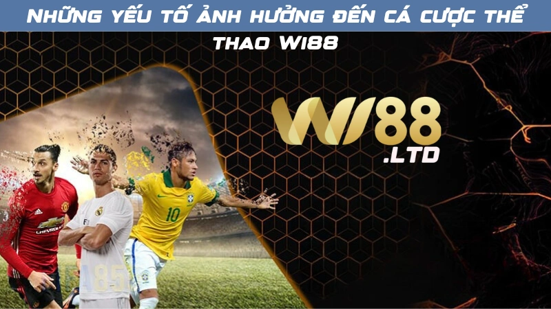 Những yếu tố ảnh hưởng đến kết quả cá cược thể thao Wi88