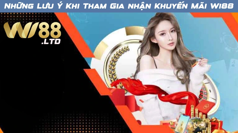 Những Lưu Ý Khi Tham Gia Chương Trình Khuyến Mãi Thành Viên Mới Wi88
