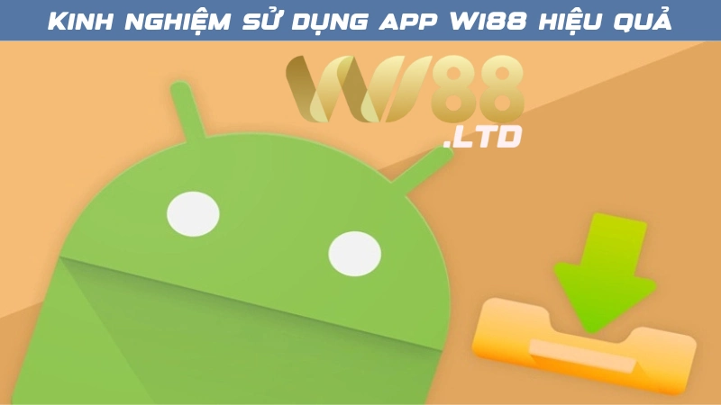 Chia sẻ kinh nghiệm sử dụng app Wi88